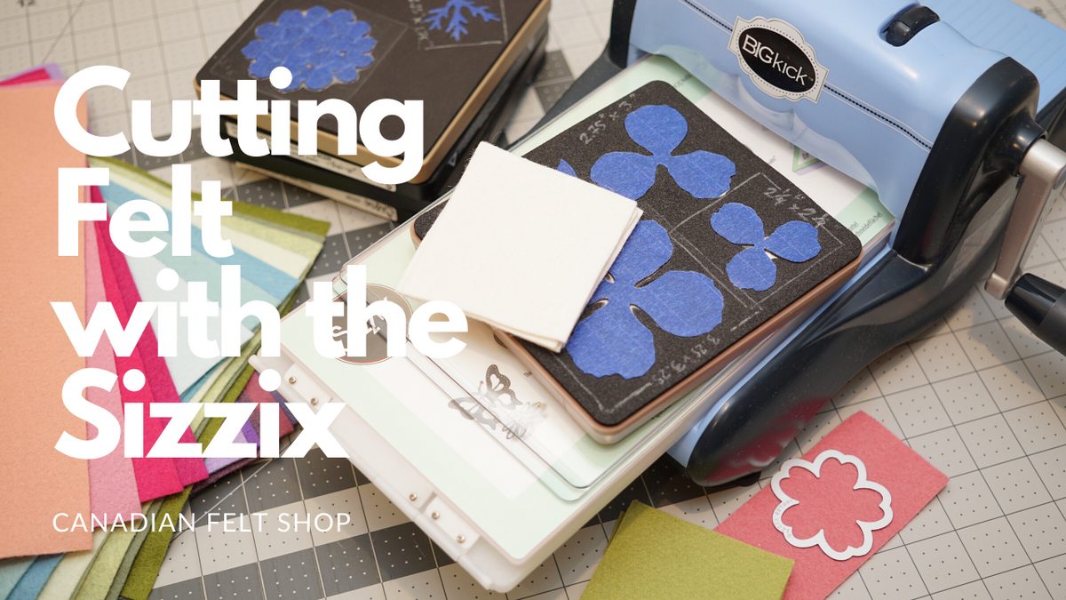 How to cut felt using the Sizzix die cutting machine Canadian Felt Shop